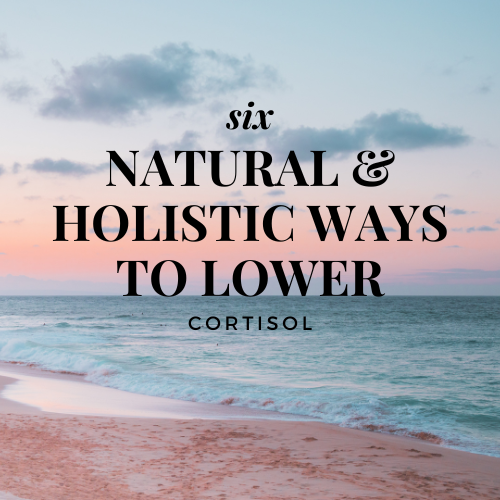 Natural and Holistic Ways to Lower Cortisol Living Self Care & Fitness  